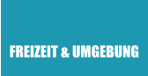 FREIZEIT & UMGEBUNG